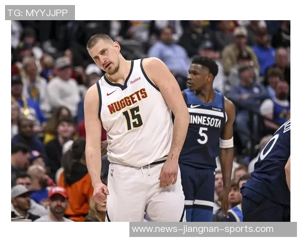 约基奇最后30秒对爱德华兹犯规漏判引发争议裁判报告揭示关键时刻失误